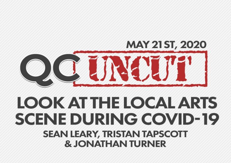 QC Uncut - Look at the Local Arts Scene During COVID-19 with Sean Leary, Tristan Tapscott & Jonathan Turner