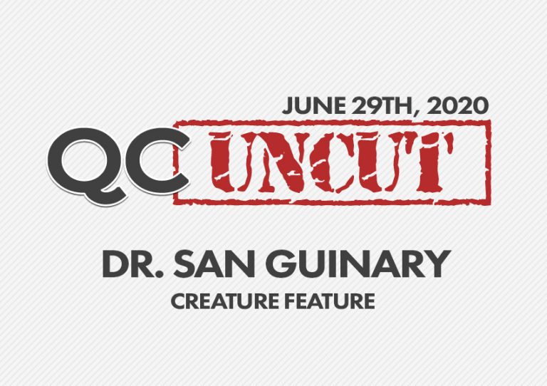 QC Uncut - Dr. San Guinary: Creature Feature