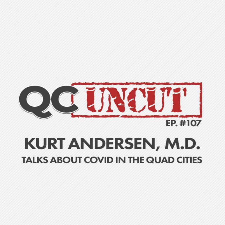 QC Uncut: Kurt Andersen, M.D. Talks About Covid In The Quad Cities (Episode #107)