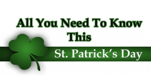 All You Need to Know This St. Patrick’s Day