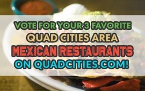 Vote for Your Favorite Quad Cities Mexican Restaurants!